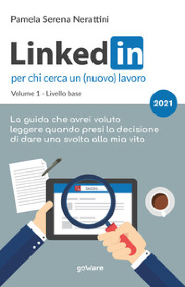 LinkedIn per chi cerca un (nuovo) lavoro. 1: Livello base - Pamela Serena Nerattini