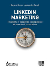 LinkedIn marketing. Trasforma il tuo profilo in un potente strumento di promozione
