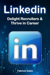 Linkedin: Delight Recruiters & Thrive in Career