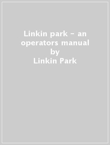 Linkin park - an operators manual - Linkin Park