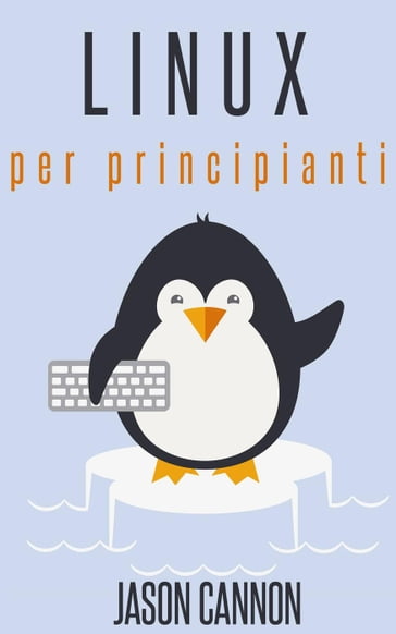 Linux per principianti - Jason Cannon