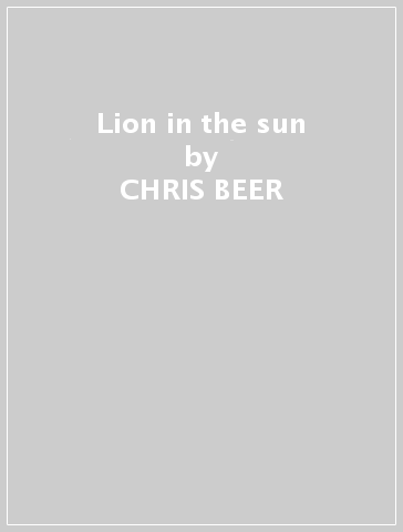 Lion in the sun - CHRIS BEER