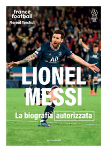 Lionel Messi. La biografia autorizzata. Ediz. illustrata - Florent Torchut
