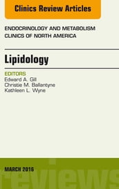 Lipidology, An Issue of Endocrinology and Metabolism Clinics of North America