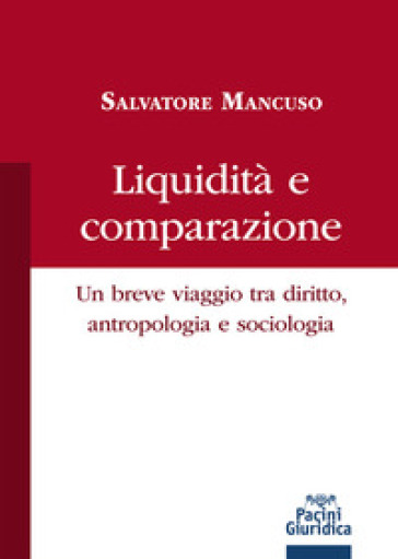 Liquidità e comparazione. Un breve viaggio tra diritto, antropologia e sociologia - Salvatore Mancuso