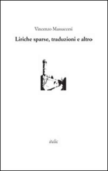 Liriche sparse, traduzioni e altro - Vincenzo Massaccesi