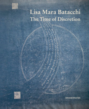 Lisa Mara Batacchi. The time of discretion. Ediz. illustrata - V. Caciolli | 