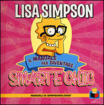 Lisa Simpson. Il manuale per diventare smart e chic. Manuali di simpsologia. Ediz. illustrata - Matt Groening