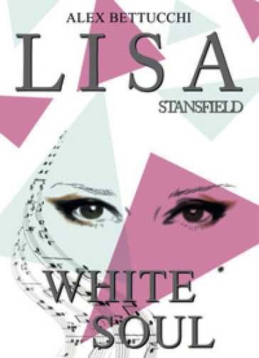 Lisa Stansfield. White soul. Ediz. italiana - Alex Bettucchi