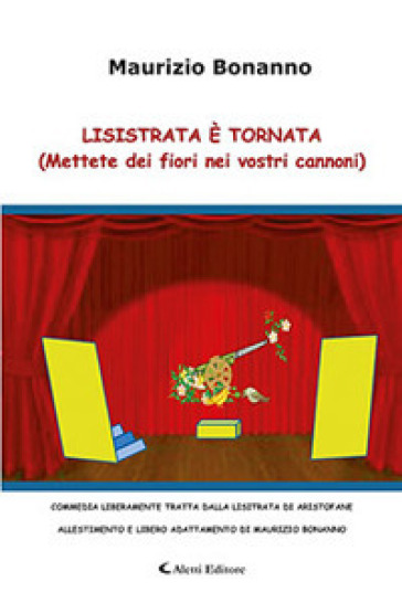 Lisistrata è tornata. (Mettere dei fiori nei vostri cannoni) - Maurizio Bonanno