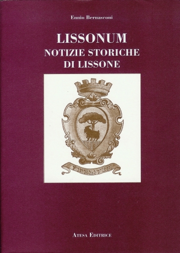 Lissonum. Notizie storiche di Lissone (rist. anast. Monza, 1926) - Ennio Bernasconi