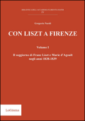 Con Liszt a Firenze. Il soggiorno di Franz Liszt e Marie d Agoult negli anni 1838-1839. 1.