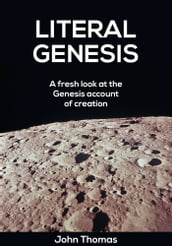 Literal Genesis: A Fresh Look at the Creation Account