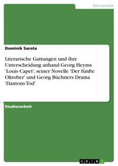 Literarische Gattungen und ihre Unterscheidung anhand Georg Heyms  Louis Capet , seiner Novelle  Der fünfte Oktober  und Georg Büchners Drama  Dantons Tod 