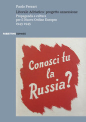 Litorale Adriatico: progetto annessione. Propaganda e cultura per il Nuovo Ordine Europeo, 1943-1945
