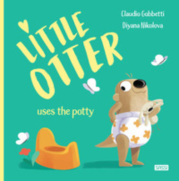 Little Otter uses the potty. Ediz. a colori - Claudio Gobbetti