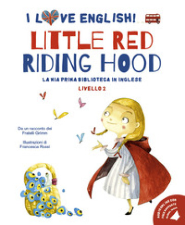 Little Red Riding Hood da un racconto dei fratelli Grimm. Livello 2. Ediz. italiana e inglese. Con audiolibro - Jacob Grimm - Wilhelm Grimm