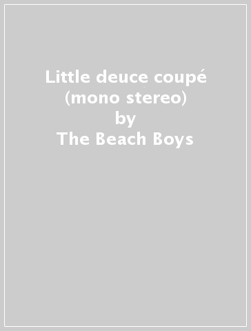 Little deuce coupé (mono & stereo) - The Beach Boys