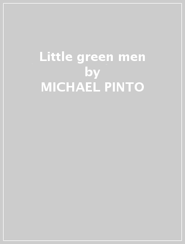 Little green men - MICHAEL PINTO