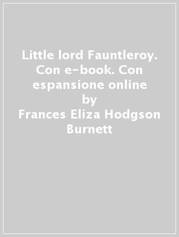 Little lord Fauntleroy. Con e-book. Con espansione online - Frances Eliza Hodgson Burnett