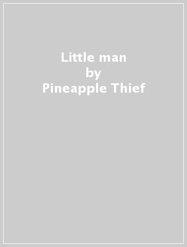 Little man - Pineapple Thief