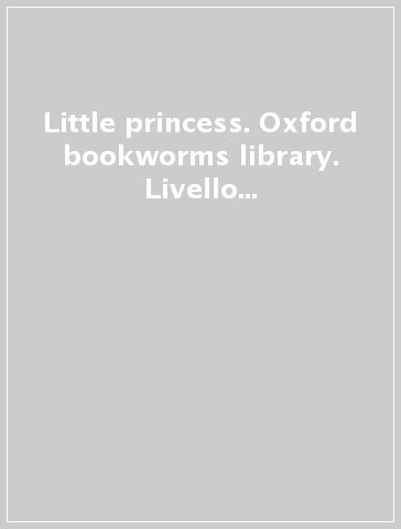 Little princess. Oxford bookworms library. Livello 1. Con CD Audio formato MP3. Con espansione online