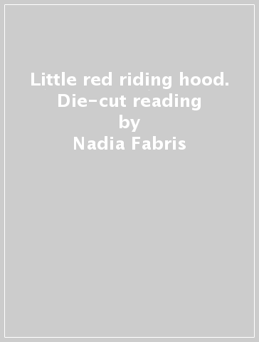 Little red riding hood. Die-cut reading - Nadia Fabris
