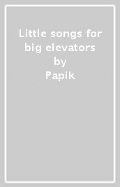 Little songs for big elevators