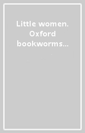 Little women. Oxford bookworms library. Livello 4. Con CD Audio formato MP3. Con espansione online