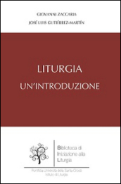 Liturgia. Un'introduzione - Giovanni Zaccaria, J. Luis Gutierrez Martin