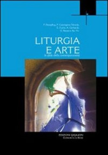 Liturgia e arte. La sfida della contemporaneità - Francois Boespflug - Eric Fuchs - Gianfranco Ravasi