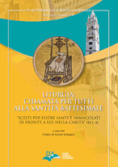 Liturgia: chiamata per tutti alla Santità battesimale. «Scelti per essere Santi e Immacolati di fronte a Lui nella carità» (Ef 1, 4)