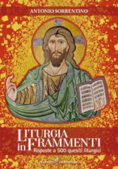 Liturgia in frammenti. Risposte a 500 quesiti liturgici