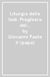 Liturgia delle lodi. Preghiera del mattino con la Chiesa. Prima settimana