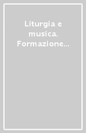 Liturgia e musica. Formazione permanente