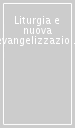 Liturgia e nuova evangelizzazione. Ravviva il dono di Dio che è in te (2 Tm 1,6)