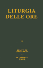 Liturgia delle ore. 3: Tempo ordinario, settimane I-XVII