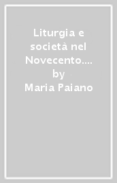 Liturgia e società nel Novecento. Percorsi del movimento liturgico di fronte ai processi di secolarizzazione