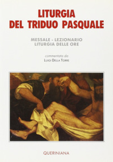 Liturgia del triduo pasquale. Messale, lezionario, liturgia delle ore - Luigi Della Torre