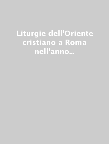 Liturgie dell'Oriente cristiano a Roma nell'anno mariano 1987-88. Testi e studi