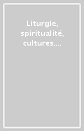 Liturgie, spiritualité, cultures. Atti (Parigi, 1982)