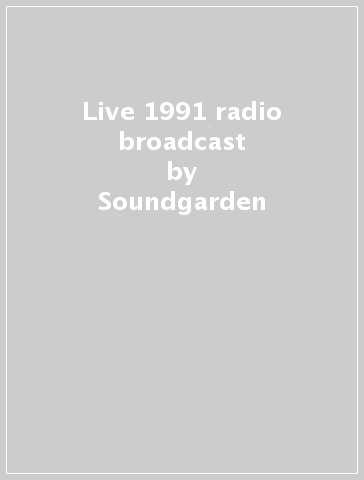 Live 1991 radio broadcast - Soundgarden