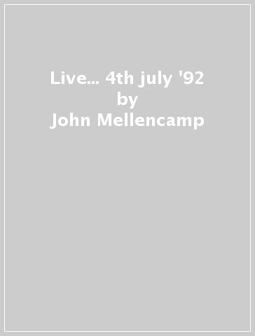 Live... 4th july '92 - John Mellencamp