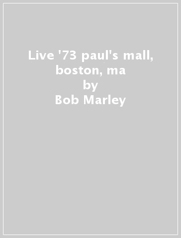 Live '73 paul's mall, boston, ma - Bob Marley
