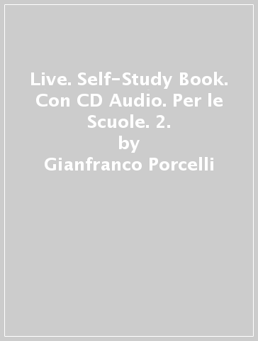 Live. Self-Study Book. Con CD Audio. Per le Scuole. 2. - Gianfranco Porcelli - Franca Invernizzi - Jennifer Pearson