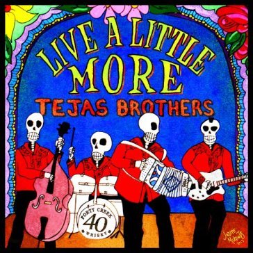 Live a little more - TEJAS BROTHERS