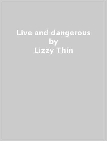 Live and dangerous - Lizzy Thin