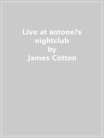 Live at antone?s nightclub - James Cotton