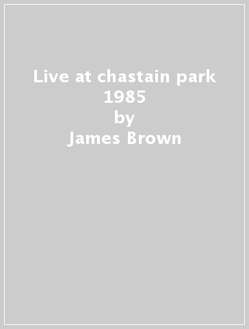 Live at chastain park 1985 - James Brown