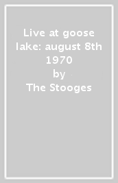 Live at goose lake: august 8th 1970